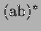 $ (\textrm{ab})^*$