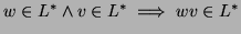 $\displaystyle w \in L^* \wedge v\in L^* \implies wv \in L^* $