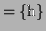 $\displaystyle = \{ \textrm{h}\}$