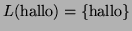 $\displaystyle L(\textrm{hallo}) = \{\textrm{hallo}\} $