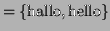 $\displaystyle = \{\textrm{hallo},\textrm{hello}\}$