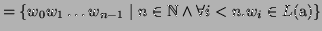 $\displaystyle = \{ w_0w_1\dots w_{n-1} \mid n\in\mathbb{N}\wedge \forall i<n. w_i \in L(\textrm{a}) \}$