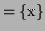 $\displaystyle = \{ \textrm{x} \}$