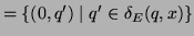 $\displaystyle = \{ (0,q') \mid q' \in \delta_E(q,x) \}$