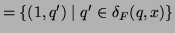$\displaystyle = \{ (1,q') \mid q' \in \delta_F(q,x) \}$