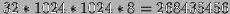 $ 32*1024*1024*8 =
268435456$