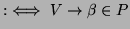 $\displaystyle :\iff V \to \beta \in P$