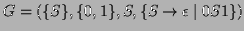 $\displaystyle G=(\{S\},\{0,1\},S,\{S \to \epsilon \mid
\textrm{0}S\textrm{1}\})$