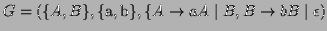 $\displaystyle G = (\{A,B\},\{\textrm{a},\textrm{b}\},\{ A \to aA \mid B, B \to bB
\mid \epsilon ) $
