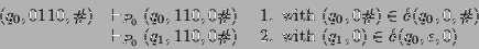 \begin{displaymath}\begin{array}{ll@{\hspace{3ex}}l}
(q_0,0110,\char93 ) & \vdas...
...extrm{2. with $(q_1,0)\in\delta(q_0,\epsilon,0)$}
\end{array} \end{displaymath}