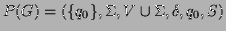 $\displaystyle P(G) = ( \{q_0\},\Sigma,V\cup\Sigma,\delta,q_0,S) $