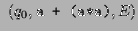 $\displaystyle  (q_0,\texttt{a + (a*a)},E)$