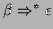 $ \beta\Rightarrow ^*\epsilon$