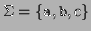 $ \Sigma = \{ \texttt{a},\texttt{b},\textrm{c} \}$